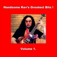 Handsome Kev's Greatest Bits! Vol. 1